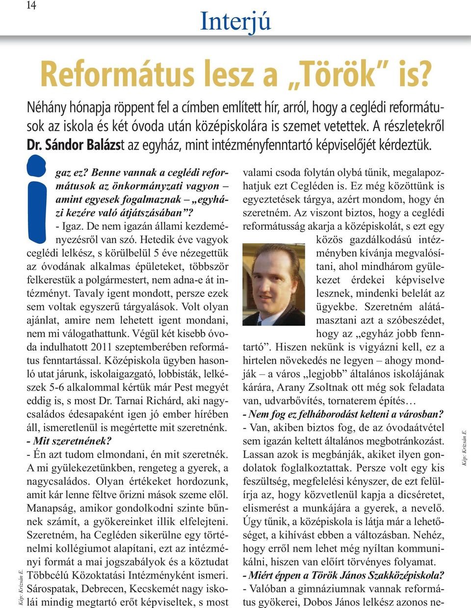 Benne vannak a ceglédi reformátusok az önkormányzati vagyon amint egyesek fogalmaznak egyházi kezére való átjátszásában? - Igaz. De nem igazán állami kezdeményezésről van szó.