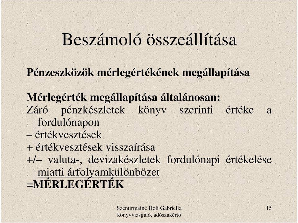 értéke a fordulónapon értékvesztések + értékvesztések visszaírása +/