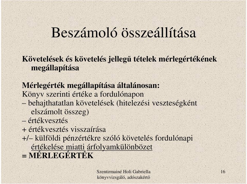 követelések (hitelezési veszteségként elszámolt összeg) értékvesztés + értékvesztés visszaírása