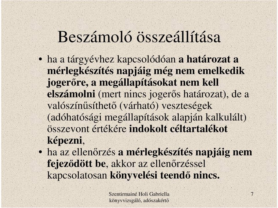 veszteségek (adóhatósági megállapítások alapján kalkulált) összevont értékére indokolt céltartalékot képezni, ha