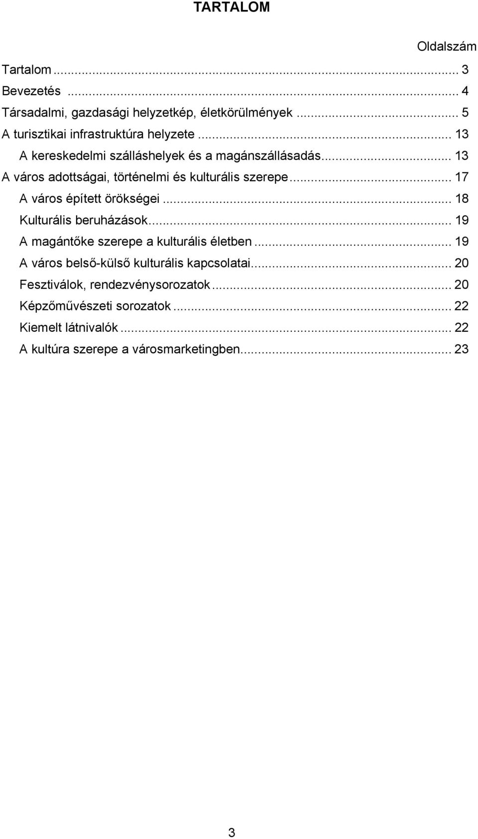 .. 17 A város épített örökségei... 18 Kulturális beruházások... 19 A magántőke szerepe a kulturális életben.