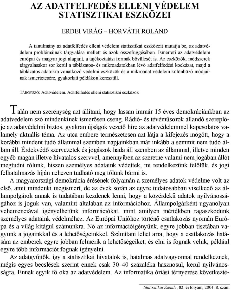 Az eszközök, módszerek tárgyalásakor sor kerül a táblázatos- és mikroadatokban lévő adatfelfedési kockázat, majd a táblázatos adatokra vonatkozó védelmi eszközök és a mikroadat védelem különböző