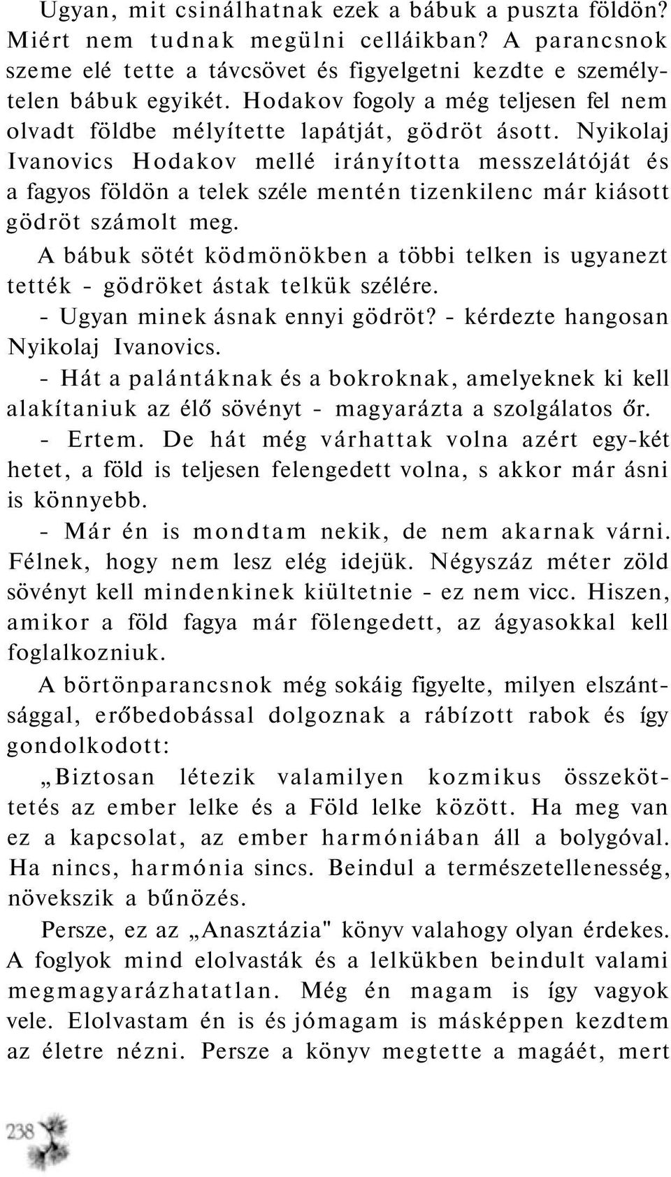 Nyikolaj Ivanovics Hodakov mellé irányította messzelátóját és a fagyos földön a telek széle mentén tizenkilenc már kiásott gödröt számolt meg.