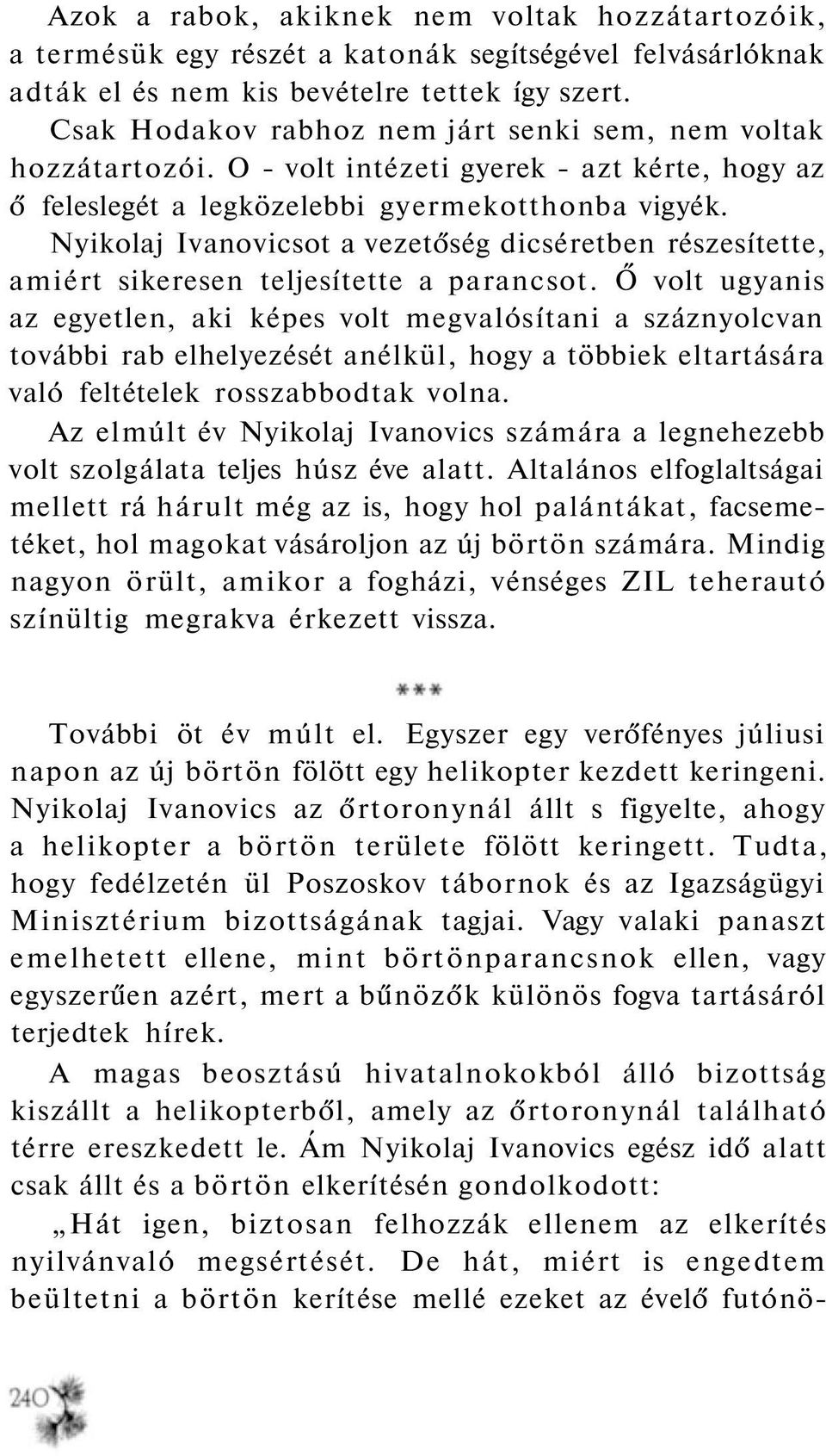 Nyikolaj Ivanovicsot a vezetőség dicséretben részesítette, amiért sikeresen teljesítette a parancsot.