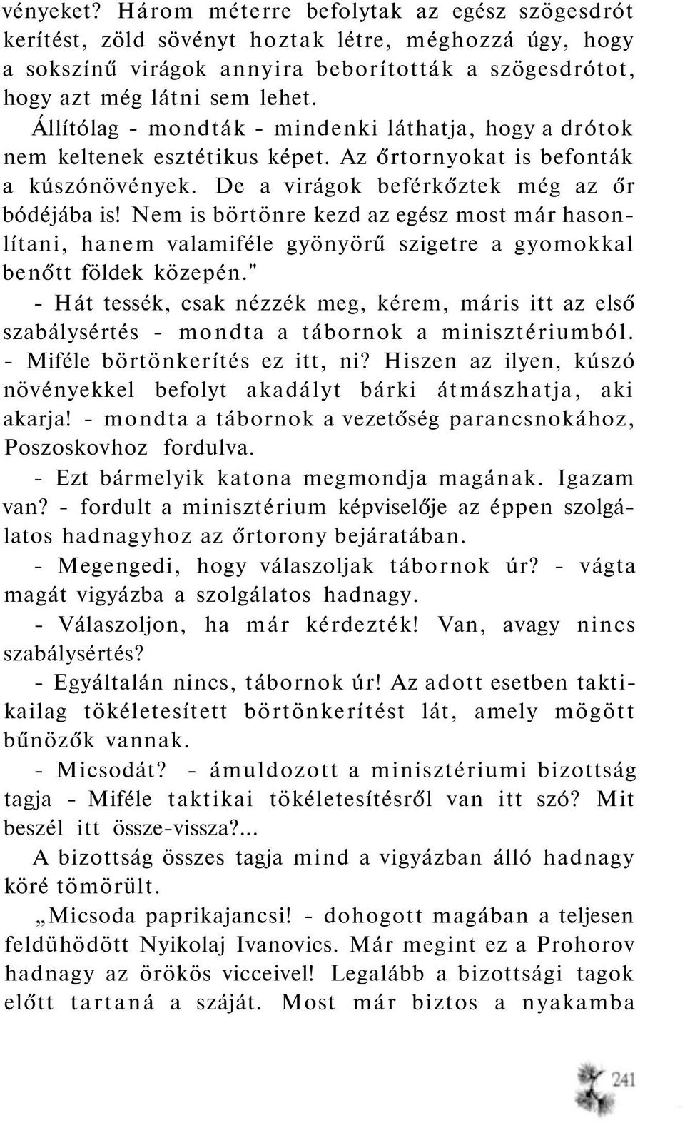 Nem is börtönre kezd az egész most már hasonlítani, hanem valamiféle gyönyörű szigetre a gyomokkal benőtt földek közepén.