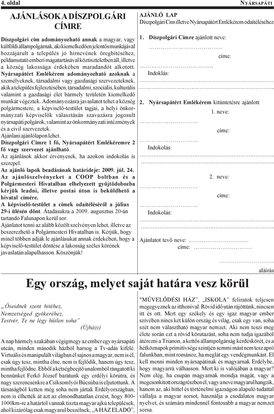 Nyársapátért Emlékérem adományozható azoknak a személyeknek, társadalmi vagy gazdasági szervezeteknek, akik a település fejlesztésében, társadalmi, szociális, kulturális valamint a gazdasági élet