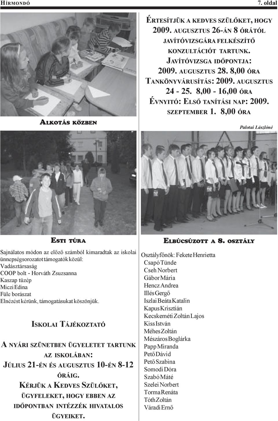 8,00 ÓRA Palotai Lászlóné ESTI TÚRA Sajnálatos módon az előző számból kimaradtak az iskolai ünnepségsorozatot támogatók közül: Vadásztársaság COOP bolt - Horváth Zsuzsanna Kaszap tüzép Miczi Edina