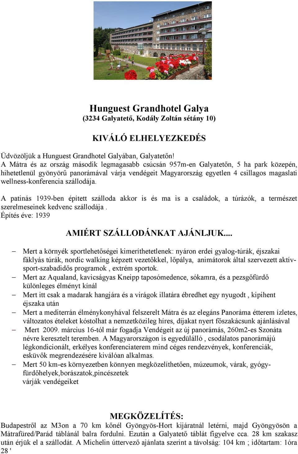 wellness-konferencia szállodája. A patinás 1939-ben épített szálloda akkor is és ma is a családok, a túrázók, a természet szerelmeseinek kedvenc szállodája.