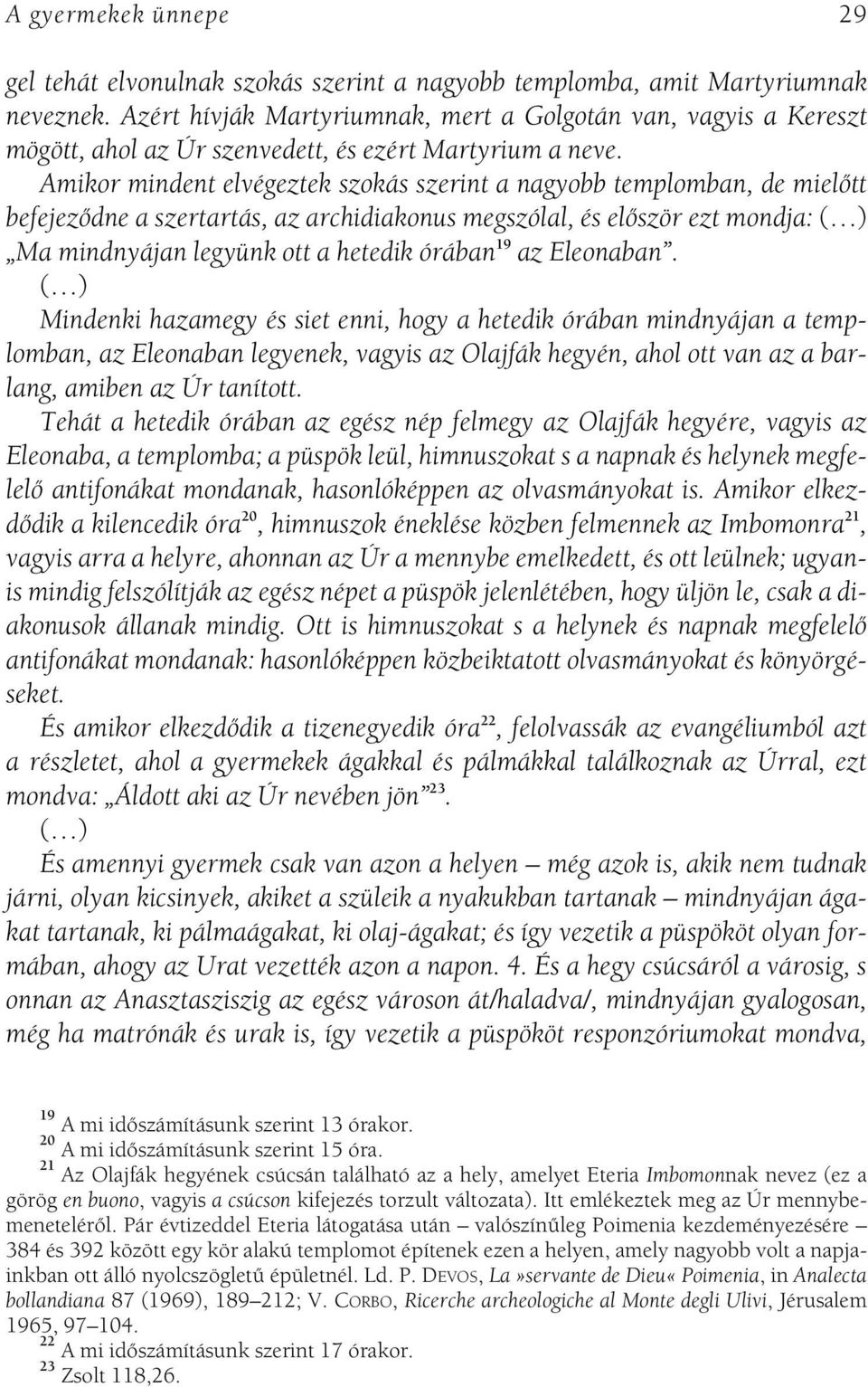 Amikor mindent elvégeztek szokás szerint a nagyobb templomban, de mielôtt befejezôdne a szertartás, az archidiakonus megszólal, és elôször ezt mondja: ( ) Ma mindnyájan legyünk ott a hetedik órában