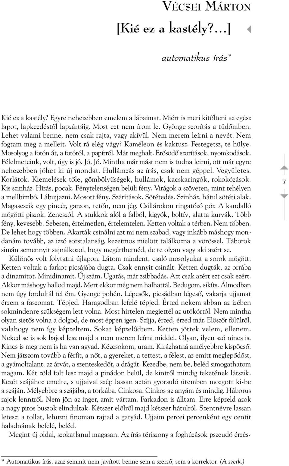 Mosolyog a fotón át, a fotóról, a papírról. Már meghalt. Erõsödõ szorítások, nyomkodások. Félelmeteink, volt, úgy is jó. Jó.