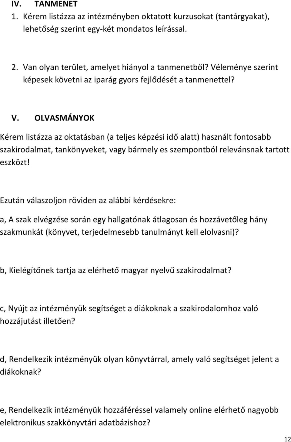 OLVASMÁNYOK Kérem listázza az oktatásban (a teljes képzési idő alatt) használt fontosabb szakirodalmat, tankönyveket, vagy bármely es szempontból relevánsnak tartott eszközt!