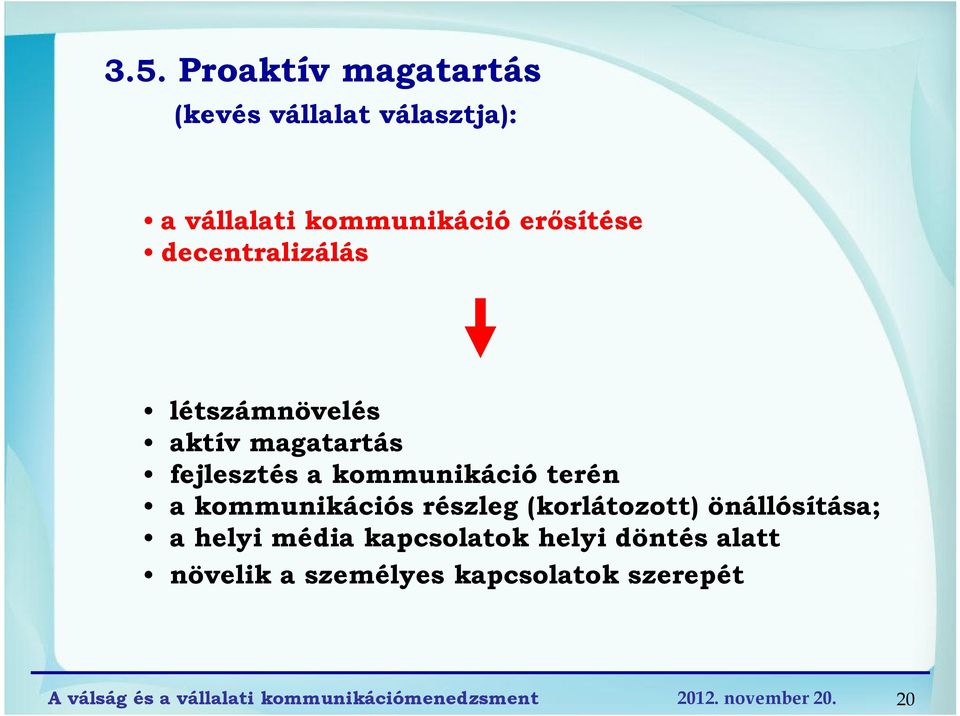 kommunikáció terén a kommunikációs részleg (korlátozott) önállósítása; a helyi