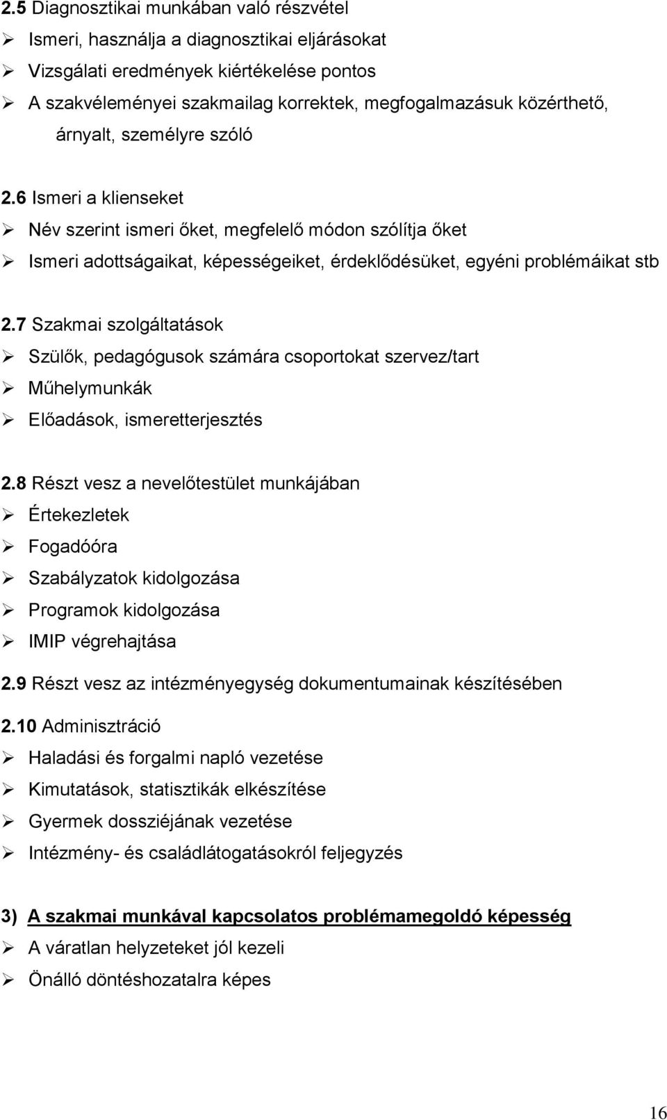 7 Szakmai szolgáltatások Szülők, pedagógusok számára csoportokat szervez/tart Műhelymunkák Előadások, ismeretterjesztés 2.