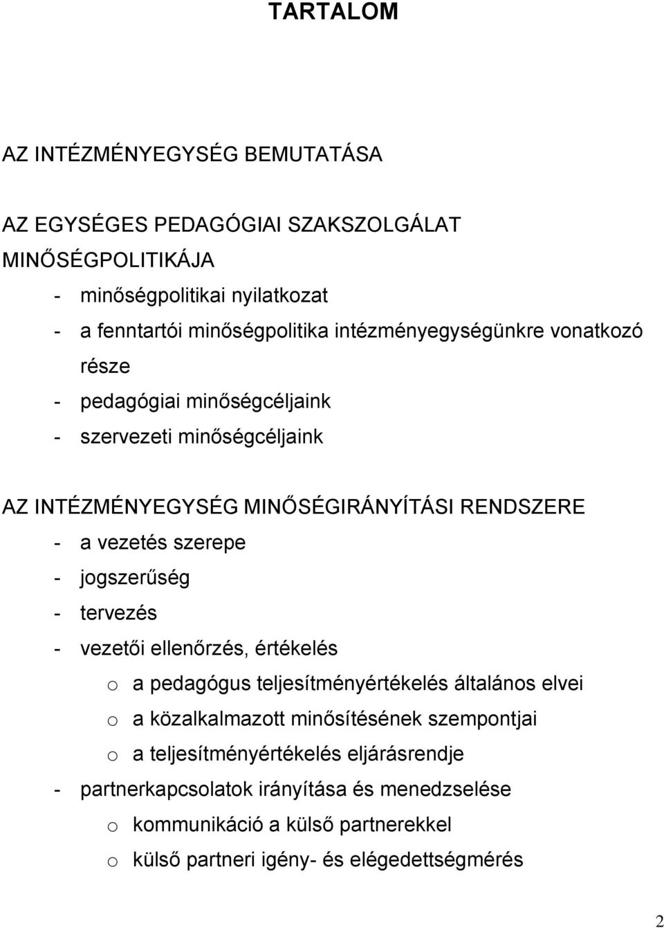 szerepe - jogszerűség - tervezés - vezetői ellenőrzés, értékelés o a pedagógus teljesítményértékelés általános elvei o a közalkalmazott minősítésének