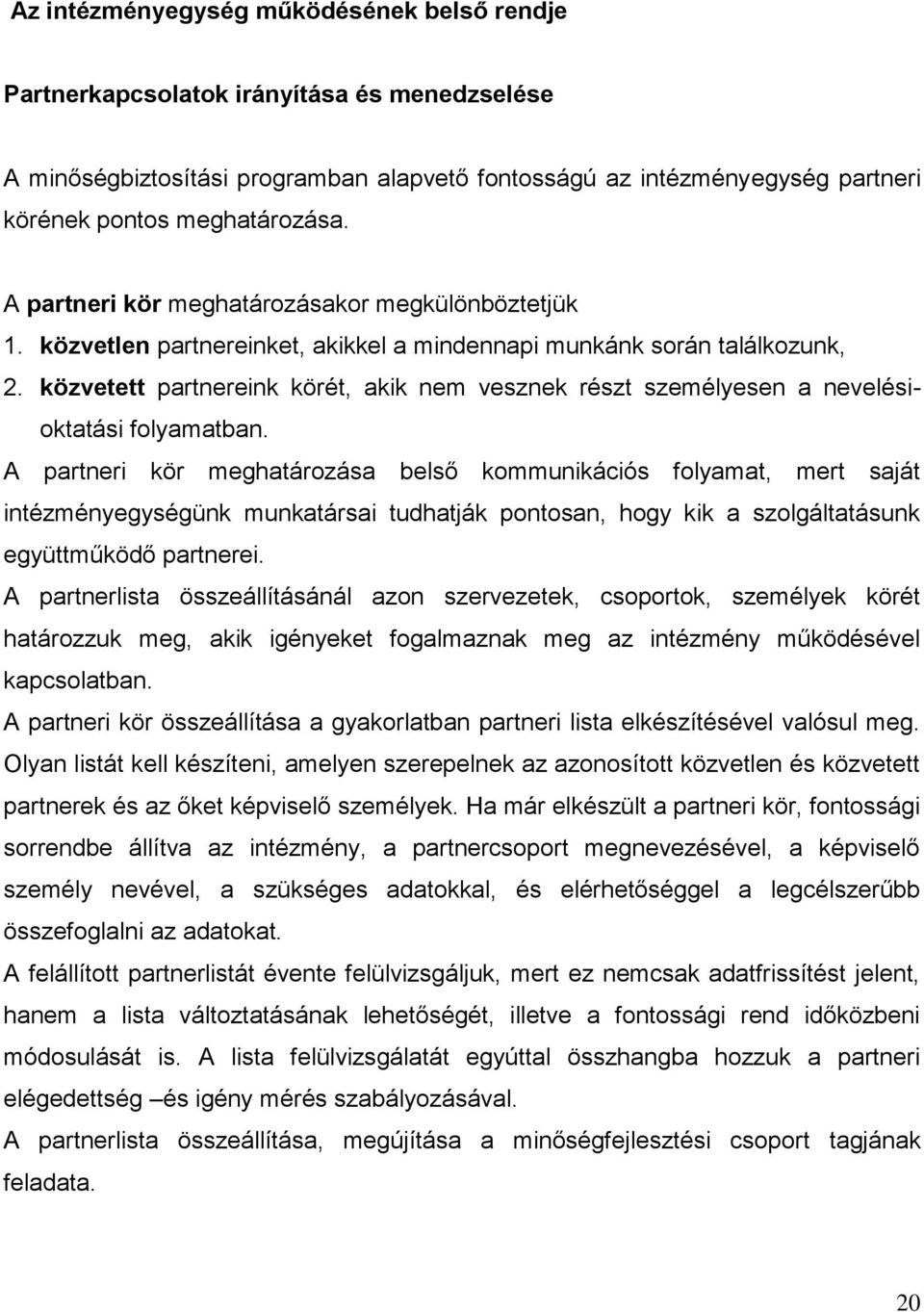 közvetett partnereink körét, akik nem vesznek részt személyesen a nevelésioktatási folyamatban.