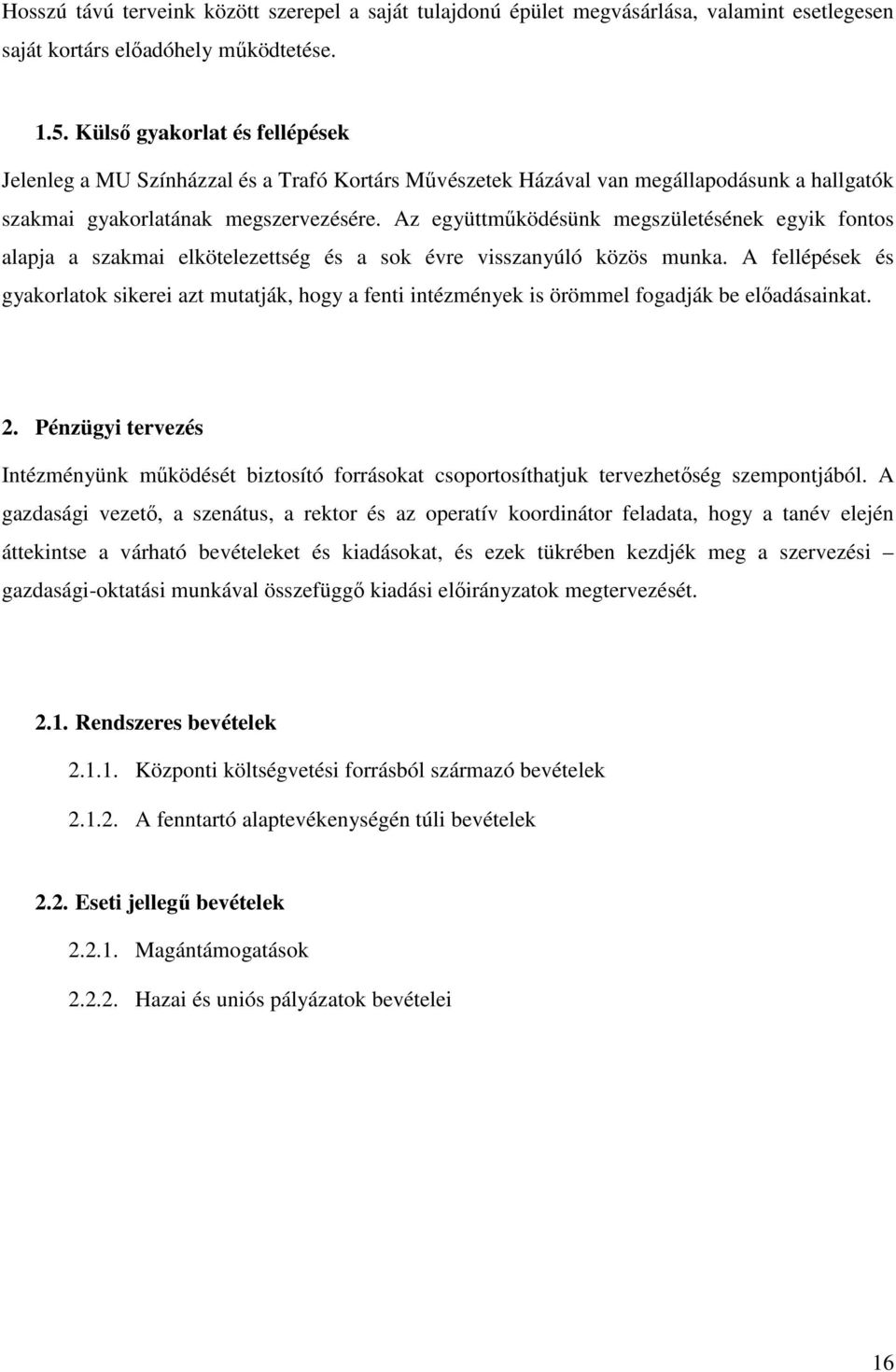 Az együttmőködésünk megszületésének egyik fontos alapja a szakmai elkötelezettség és a sok évre visszanyúló közös munka.