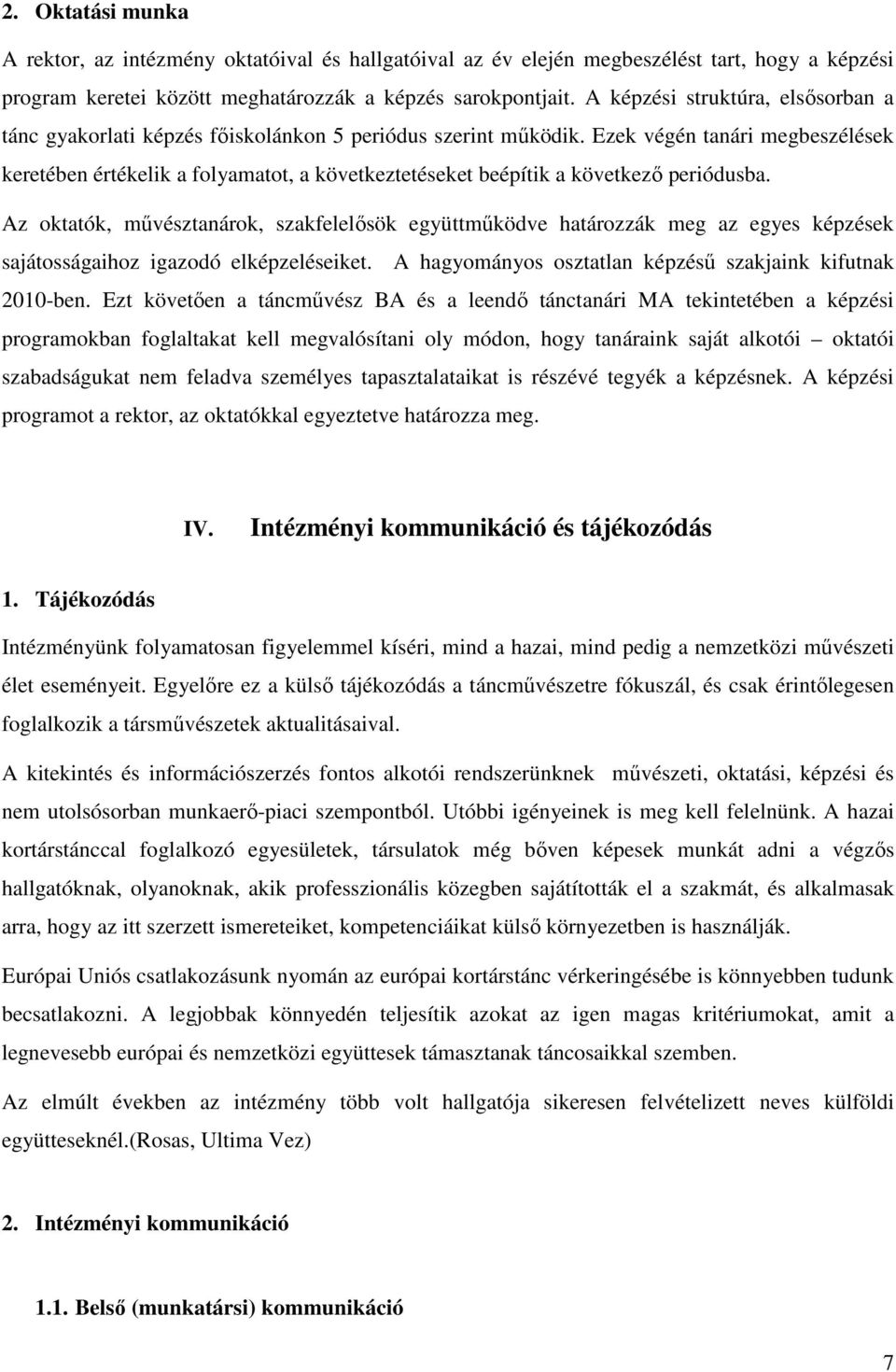 Ezek végén tanári megbeszélések keretében értékelik a folyamatot, a következtetéseket beépítik a következı periódusba.