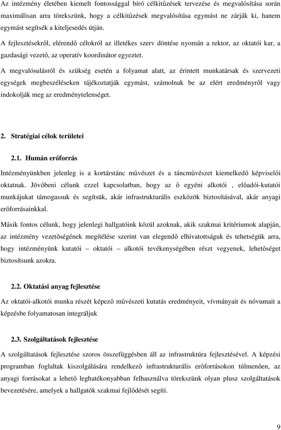 A megvalósulásról és szükség esetén a folyamat alatt, az érintett munkatársak és szervezeti egységek megbeszéléseken tájékoztatják egymást, számolnak be az elért eredményrıl vagy indokolják meg az