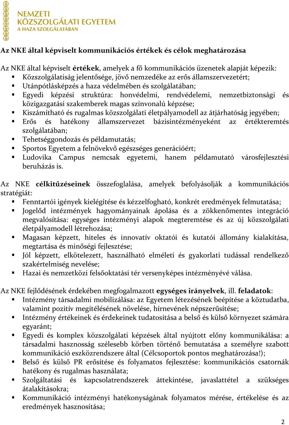 képzése; Kiszámítható és rugalmas közszolgálati életpályamodell az átjárhatóság jegyében; Erős és hatékony államszervezet bázisintézményeként az értékteremtés szolgálatában; Tehetséggondozás és