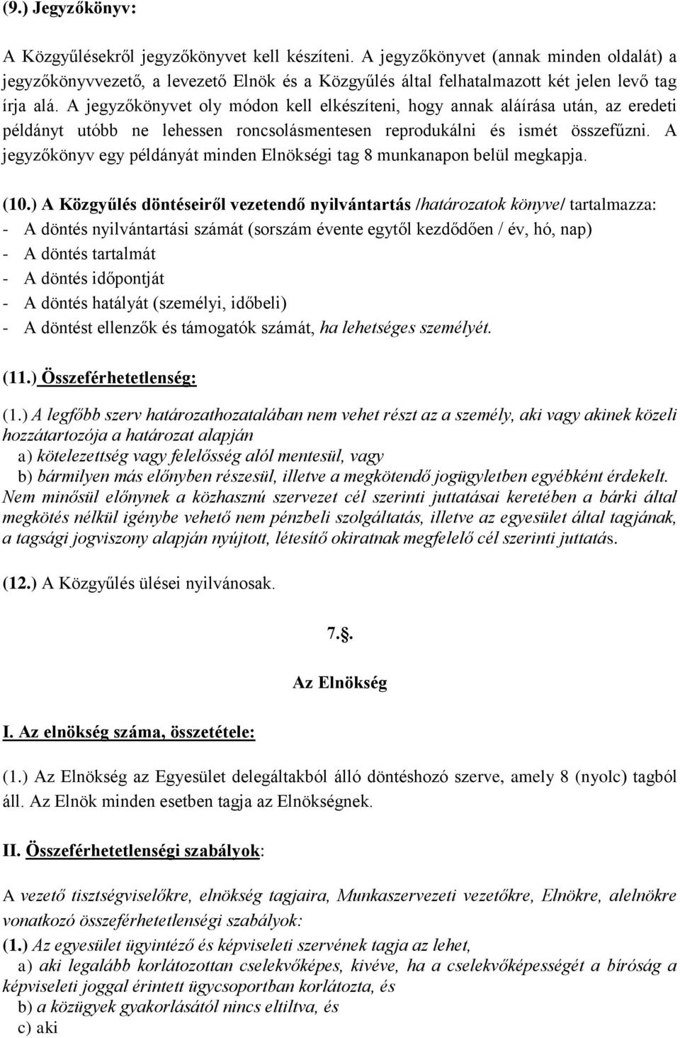 A jegyzőkönyvet oly módon kell elkészíteni, hogy annak aláírása után, az eredeti példányt utóbb ne lehessen roncsolásmentesen reprodukálni és ismét összefűzni.