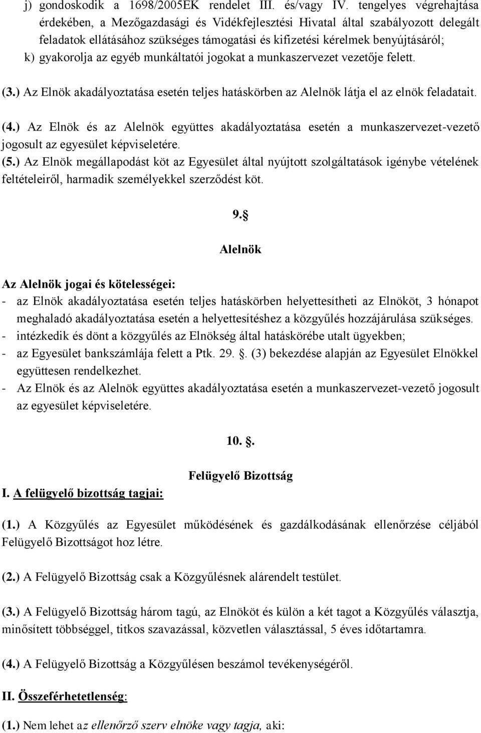 gyakorolja az egyéb munkáltatói jogokat a munkaszervezet vezetője felett. (3.) Az Elnök akadályoztatása esetén teljes hatáskörben az Alelnök látja el az elnök feladatait. (4.