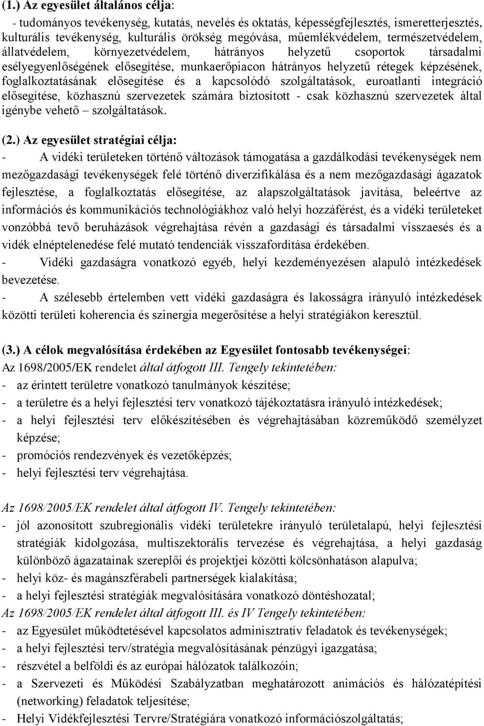 elősegítése és a kapcsolódó szolgáltatások, euroatlanti integráció elősegítése, közhasznú szervezetek számára biztosított - csak közhasznú szervezetek által igénybe vehető szolgáltatások. (2.