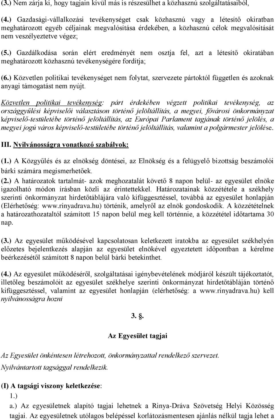 ) Gazdálkodása során elért eredményét nem osztja fel, azt a létesítő okiratában meghatározott közhasznú tevékenységére fordítja; (6.