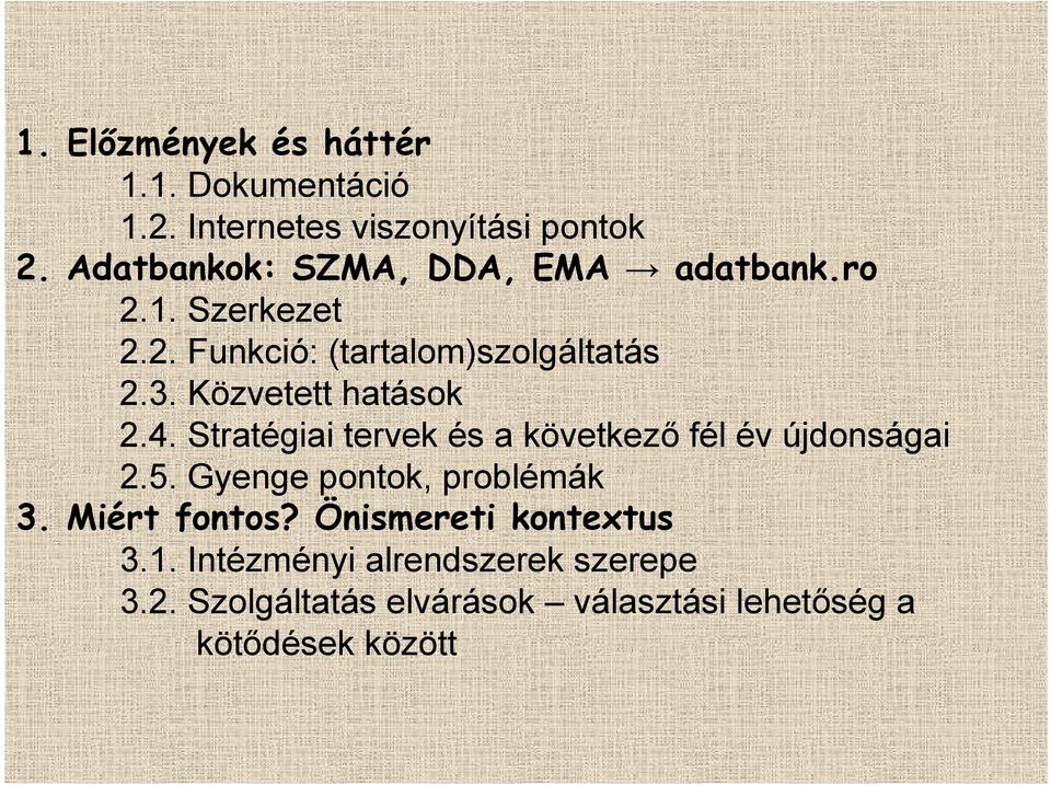 Közvetett hatások 2.4. Stratégiai tervek és a következő fél év újdonságai 2.5. Gyenge pontok, problémák 3.