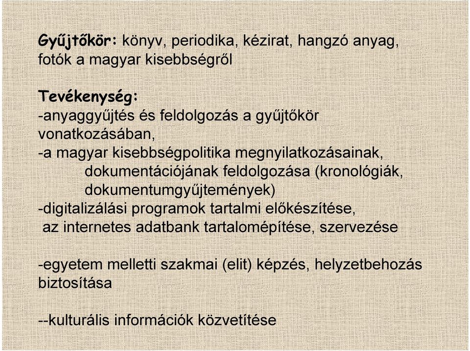 feldolgozása (kronológiák, dokumentumgyűjtemények) -digitalizálási programok tartalmi előkészítése, az internetes