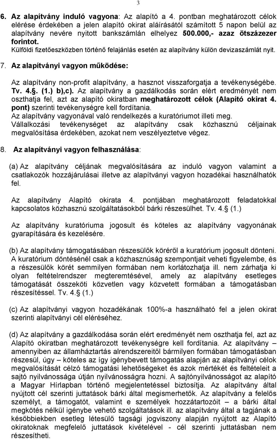 Külföldi fizetőeszközben történő felajánlás esetén az alapítvány külön devizaszámlát nyit. 7.