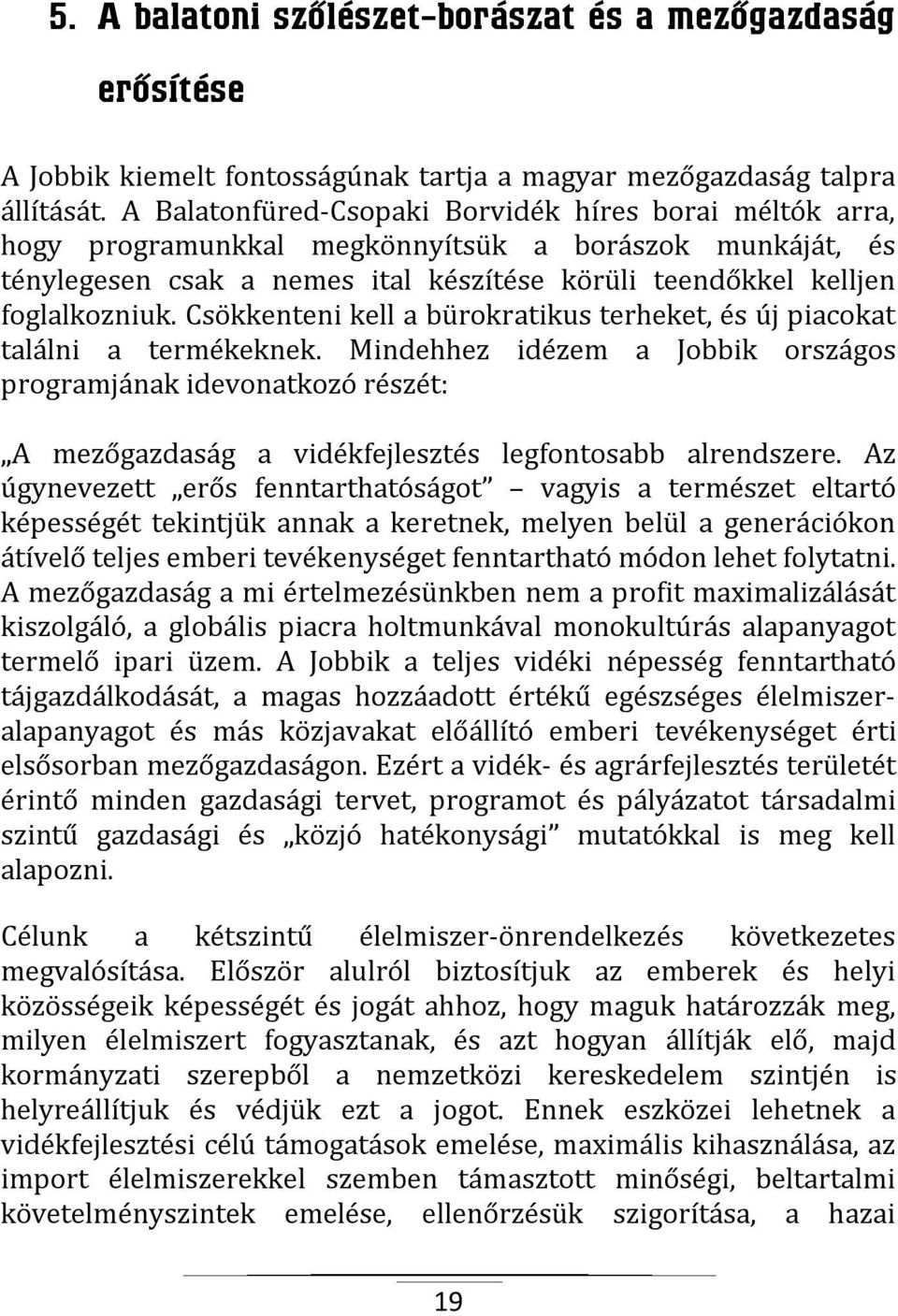 Csökkenteni kell a bürokratikus terheket, és új piacokat találni a termékeknek.