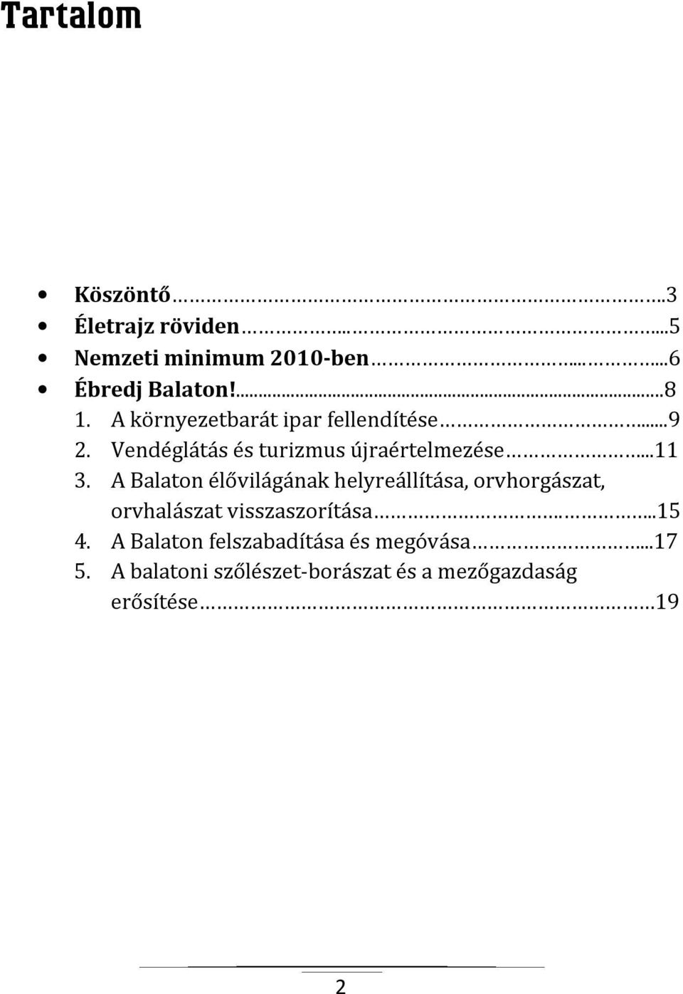 A Balaton élővilágának helyreállítása, orvhorgászat, orvhalászat visszaszorítása...15 4.