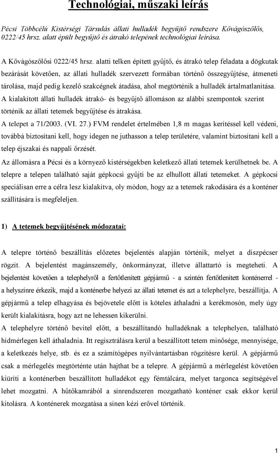 alatti telken épített gyűjtő, és átrakó telep feladata a dögkutak bezárását követően, az állati hulladék szervezett formában történő összegyűjtése, átmeneti tárolása, majd pedig kezelő szakcégnek