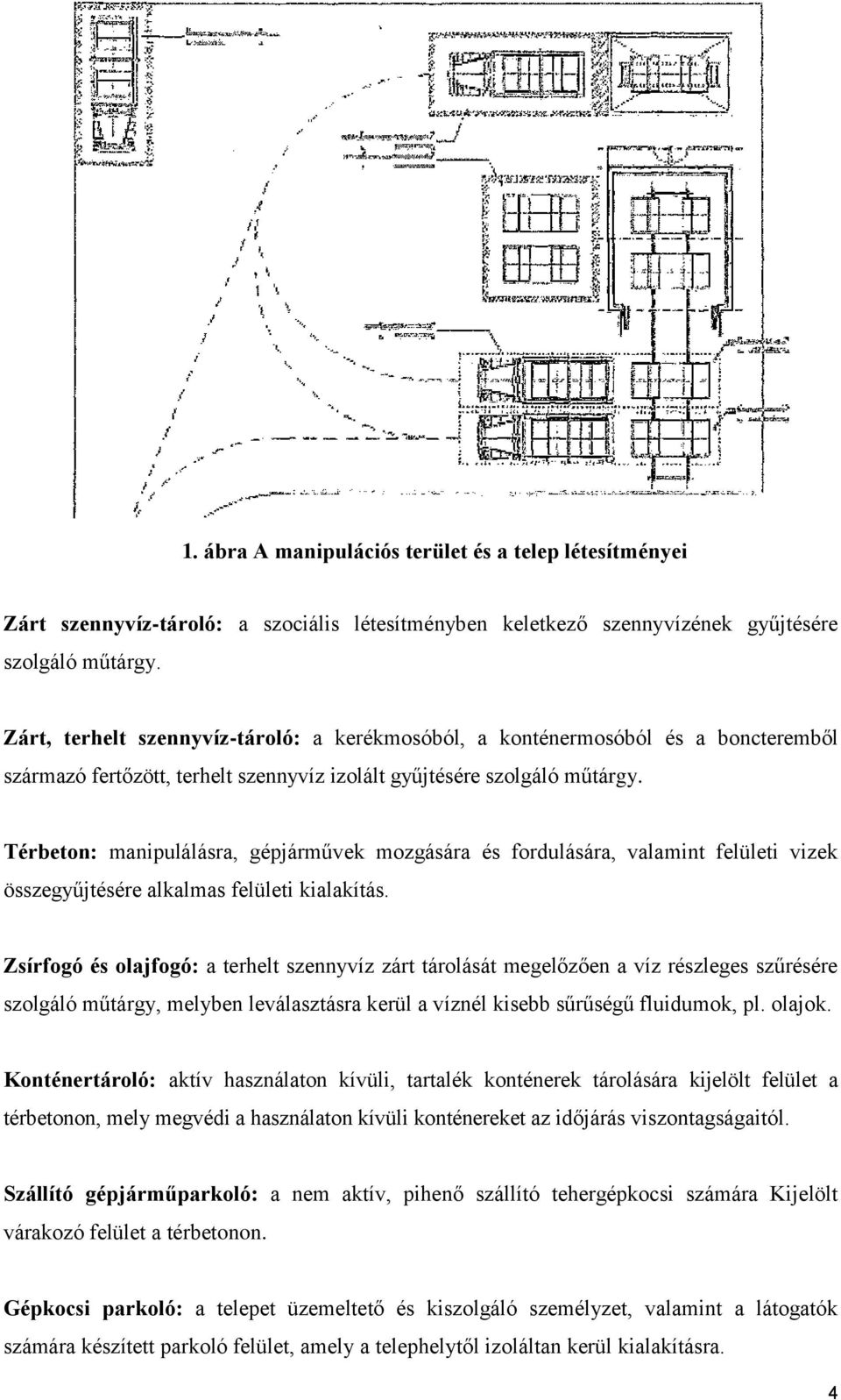 Térbeton: manipulálásra, gépjárművek mozgására és fordulására, valamint felületi vizek összegyűjtésére alkalmas felületi kialakítás.