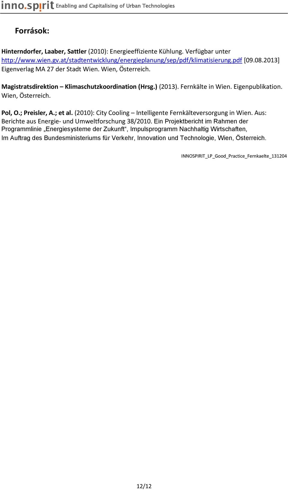 ; Preisler, A.; et al. (2010): City Cooling Intelligente Fernkälteversorgung in Wien. Aus: Berichte aus Energie- und Umweltforschung 38/2010.
