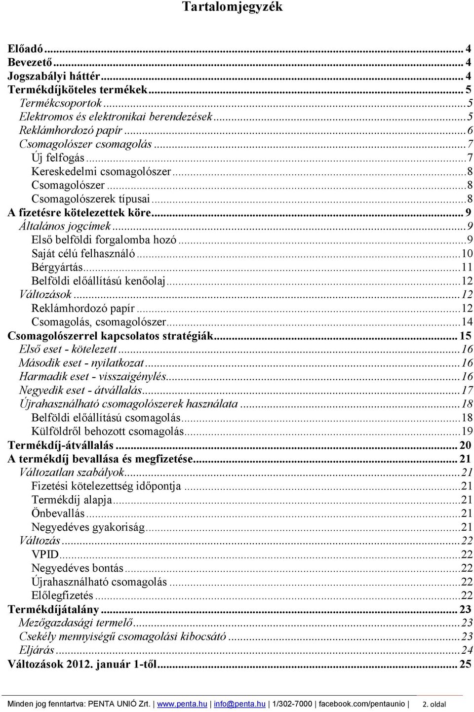 ..9 Első belföldi forgalomba hozó...9 Saját célú felhasználó...10 Bérgyártás...11 Belföldi előállítású kenőolaj...12 Változások...12 Reklámhordozó papír...12 Csomagolás, csomagolószer.