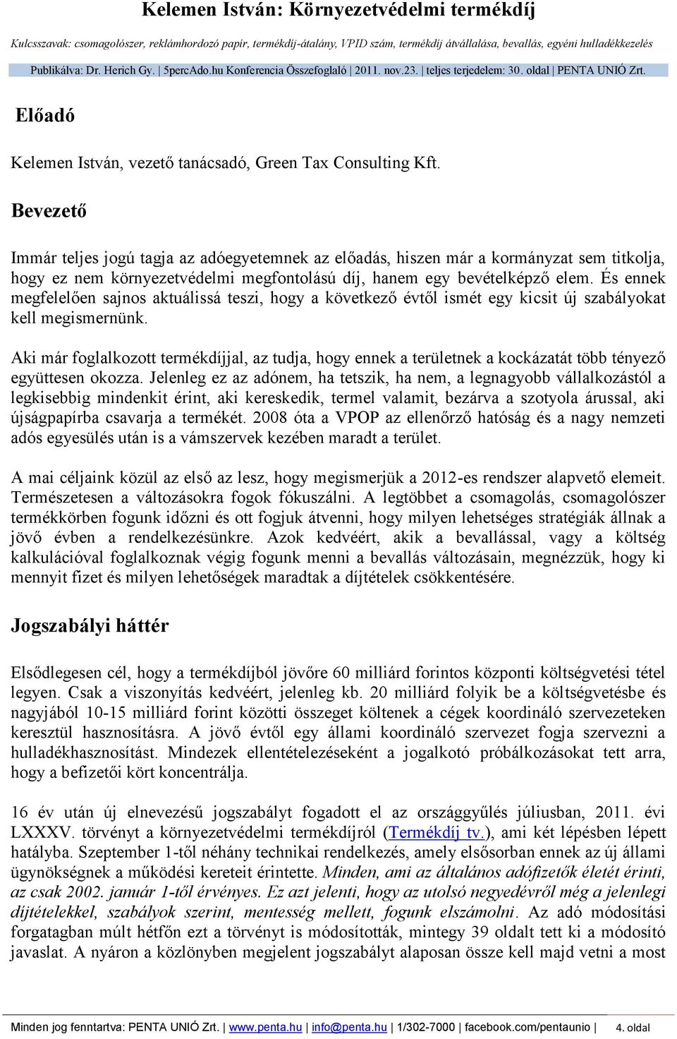 Bevezető Immár teljes jogú tagja az adóegyetemnek az előadás, hiszen már a kormányzat sem titkolja, hogy ez nem környezetvédelmi megfontolású díj, hanem egy bevételképző elem.