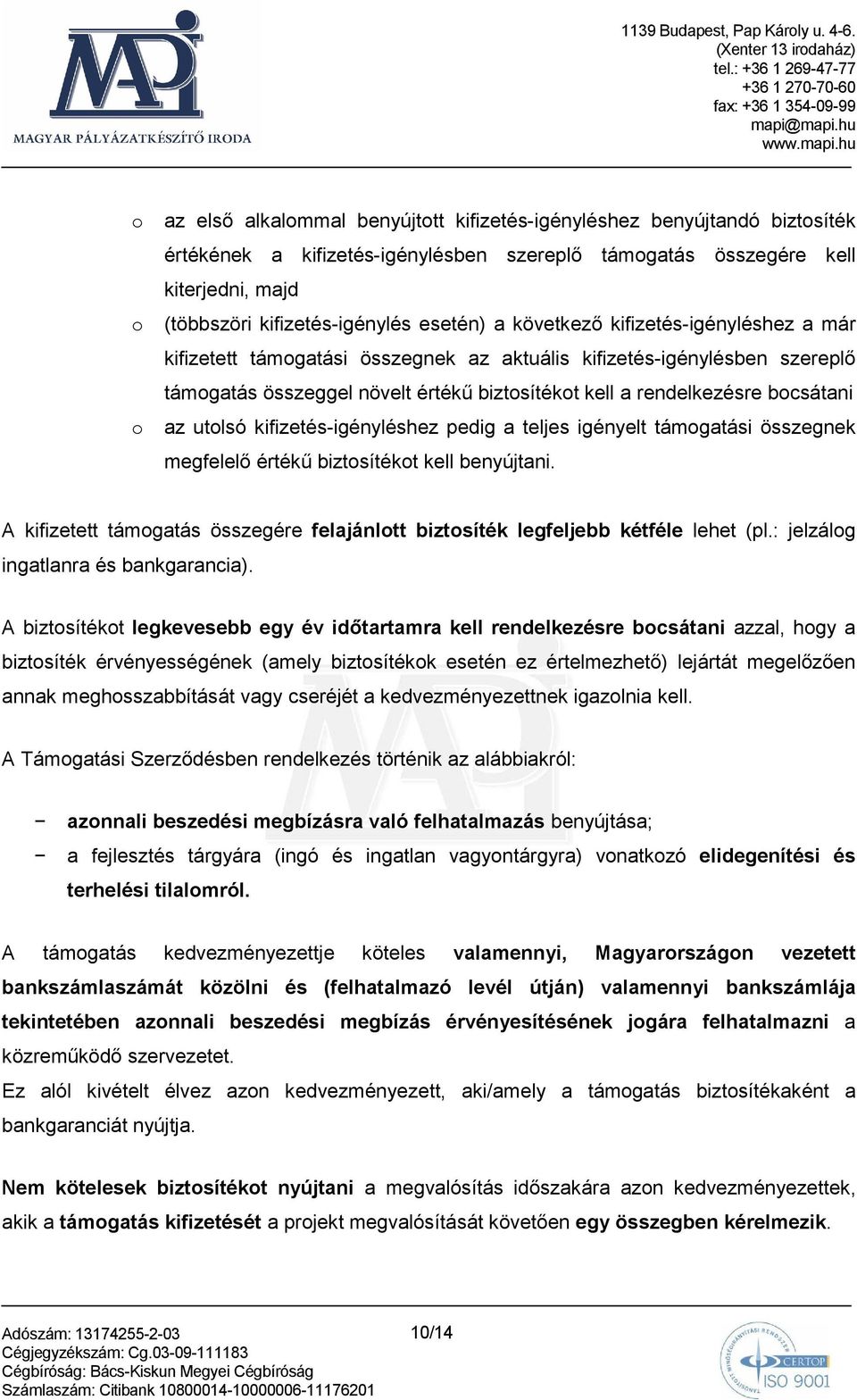 bocsátani o az utolsó kifizetés-igényléshez pedig a teljes igényelt támogatási összegnek megfelelı értékő biztosítékot kell benyújtani.