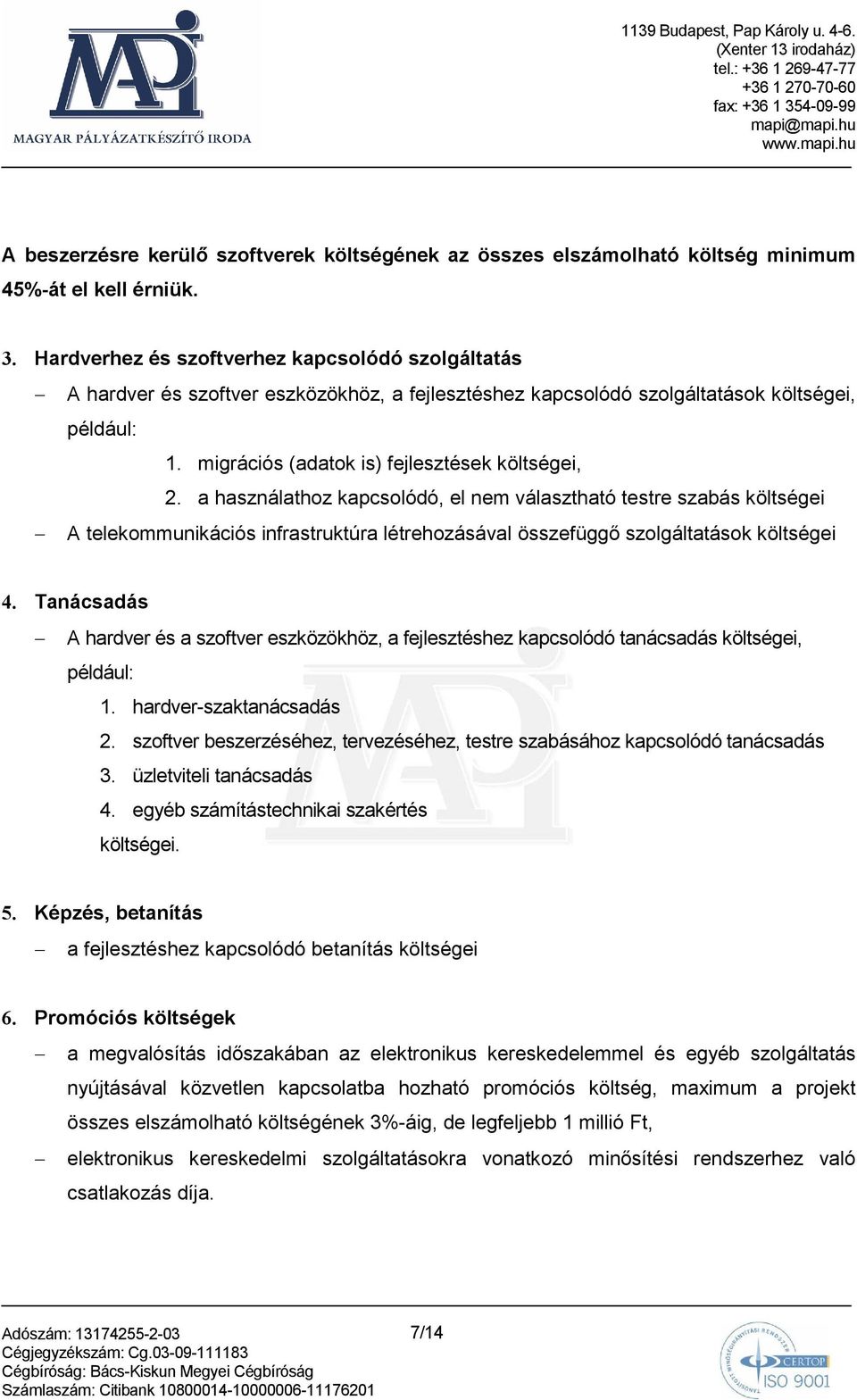 a használathoz kapcsolódó, el nem választható testre szabás költségei A telekommunikációs infrastruktúra létrehozásával összefüggı szolgáltatások költségei 4.