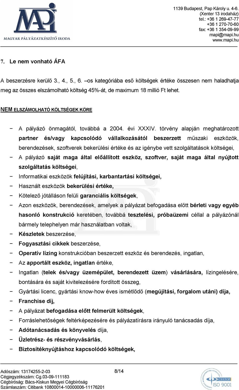 törvény alapján meghatározott partner és/vagy kapcsolódó vállalkozásától beszerzett mőszaki eszközök, berendezések, szoftverek bekerülési értéke és az igénybe vett szolgáltatások költségei, A pályázó