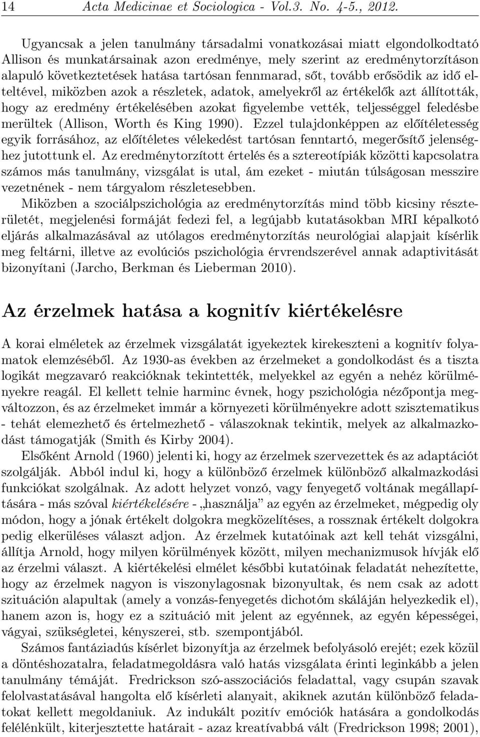 fennmarad, sőt, tovább erősödik az idő elteltével, miközben azok a részletek, adatok, amelyekről az értékelők azt állították, hogy az eredmény értékelésében azokat figyelembe vették, teljességgel