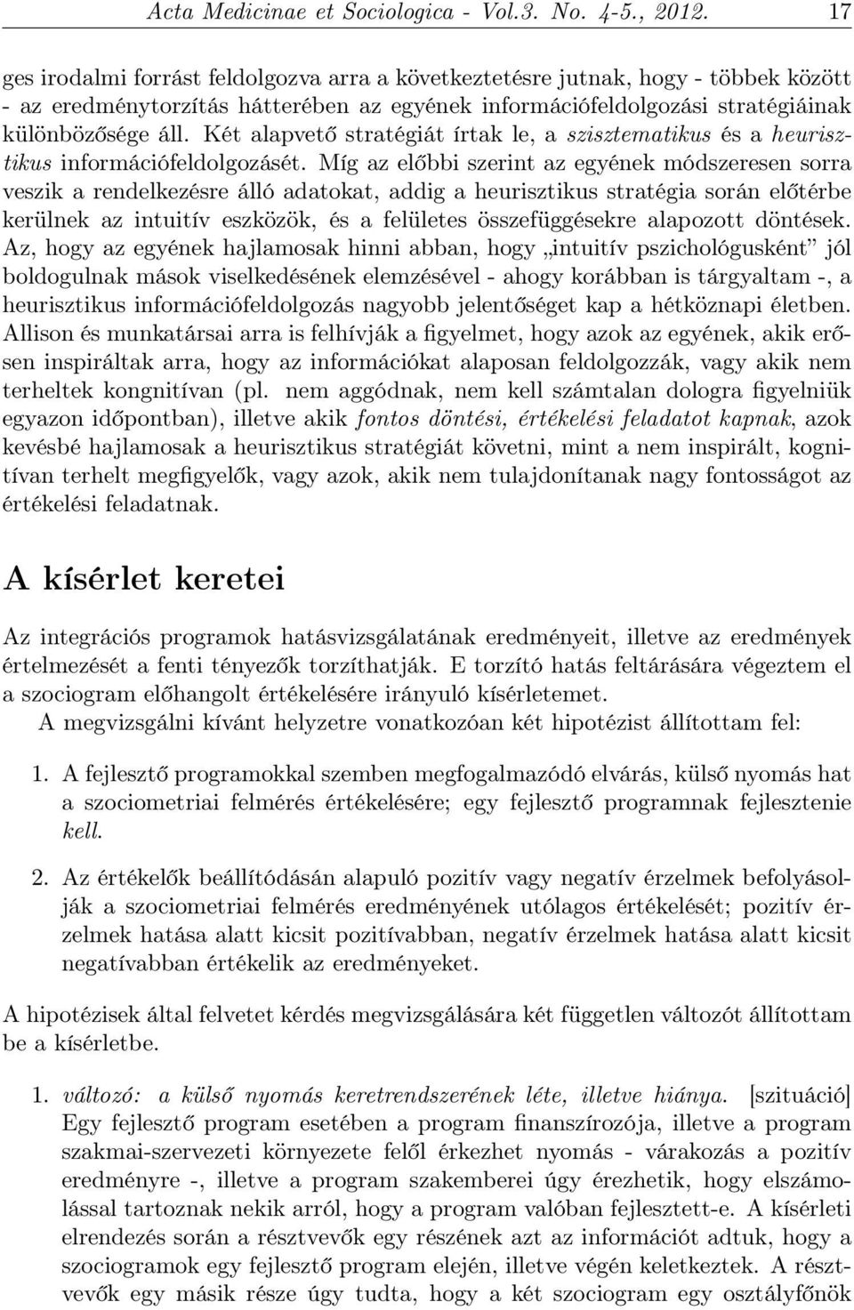 Két alapvető stratégiát írtak le, a szisztematikus és a heurisztikus információfeldolgozásét.