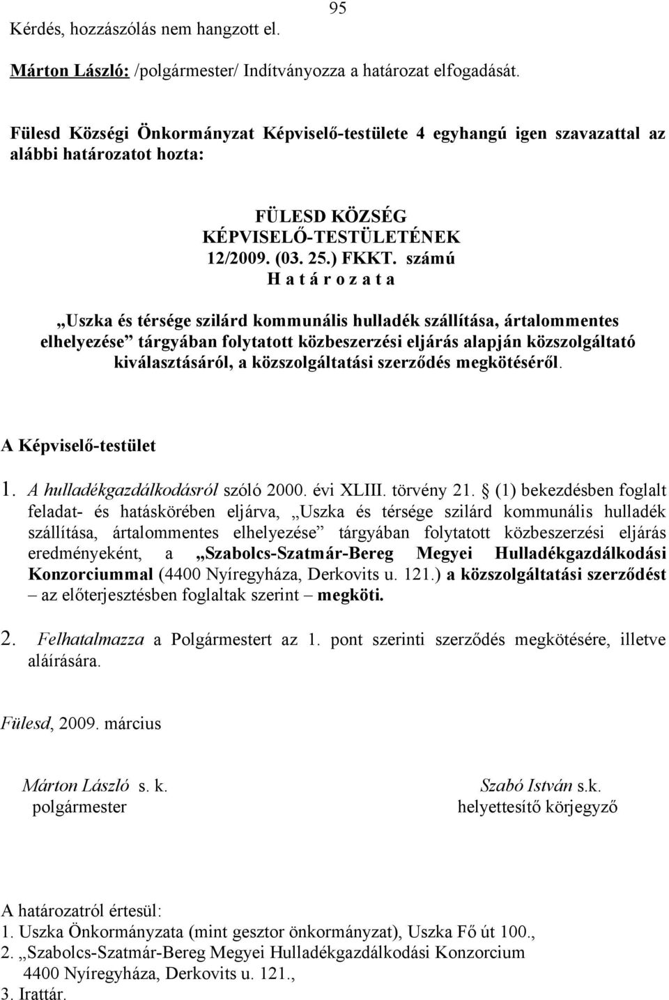 számú H a t á r o z a t a Uszka és térsége szilárd kommunális hulladék szállítása, ártalommentes elhelyezése tárgyában folytatott közbeszerzési eljárás alapján közszolgáltató kiválasztásáról, a