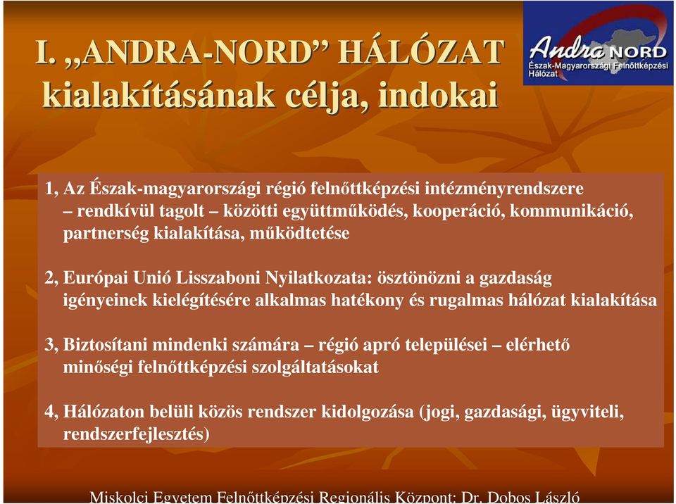 gazdaság igényeinek kielégítésére alkalmas hatékony és rugalmas hálózat kialakítása 3, Biztosítani mindenki számára régió apró települései