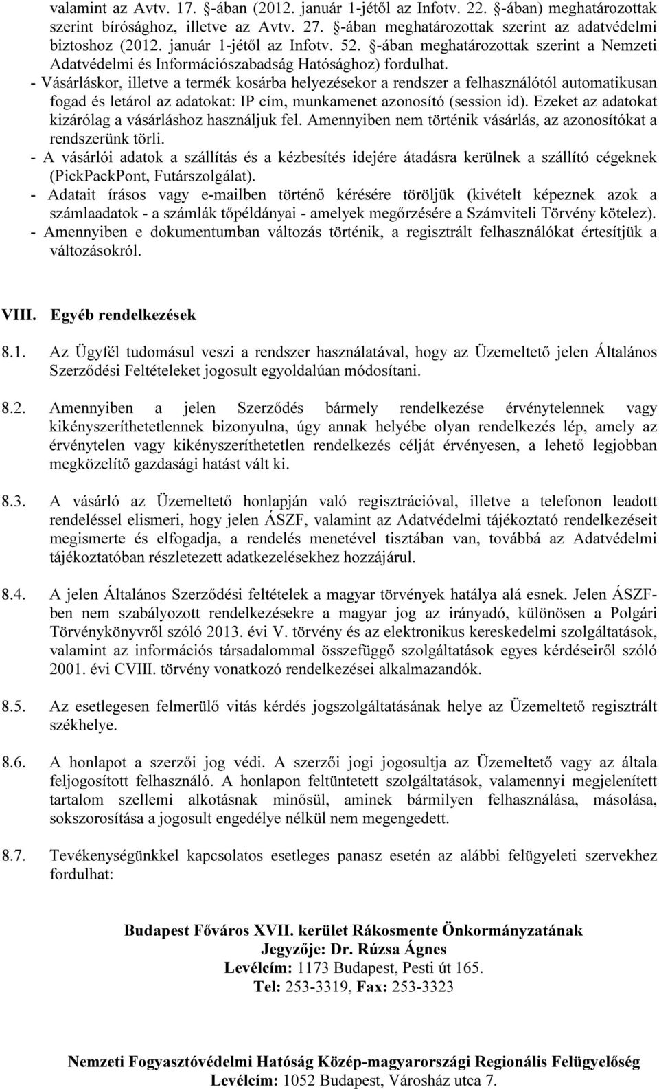 - Vásárláskor, illetve a termék kosárba helyezésekor a rendszer a felhasználótól automatikusan fogad és letárol az adatokat: IP cím, munkamenet azonosító (session id).