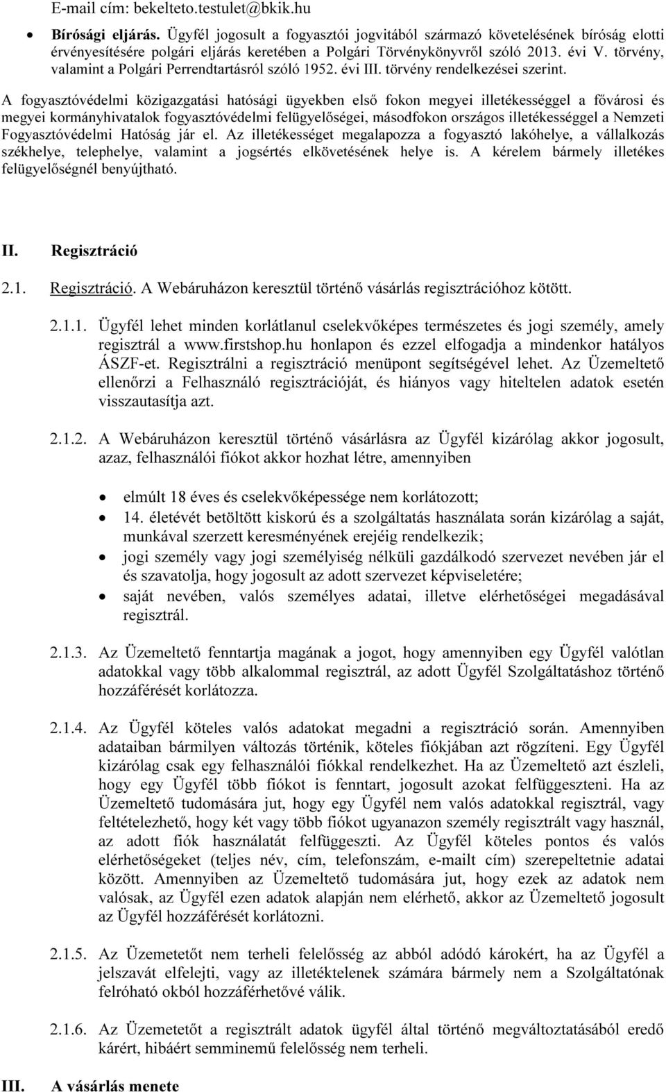 törvény, valamint a Polgári Perrendtartásról szóló 1952. évi III. törvény rendelkezései szerint.