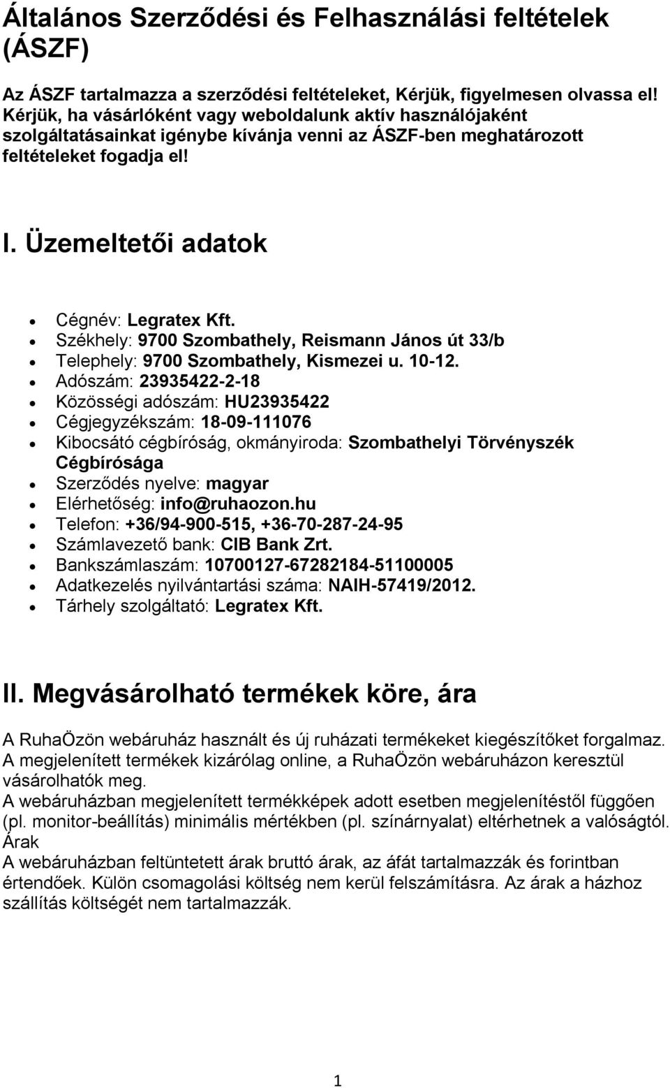 Székhely: 9700 Szombathely, Reismann János út 33/b Telephely: 9700 Szombathely, Kismezei u. 10-12.