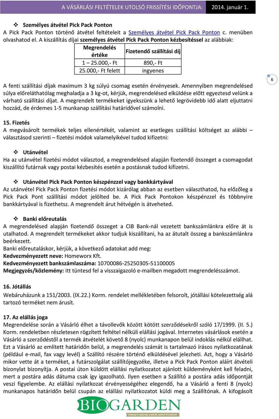 000,- Ft felett ingyenes A fenti szállítási díjak maximum 3 kg súlyú csomag esetén érvényesek.