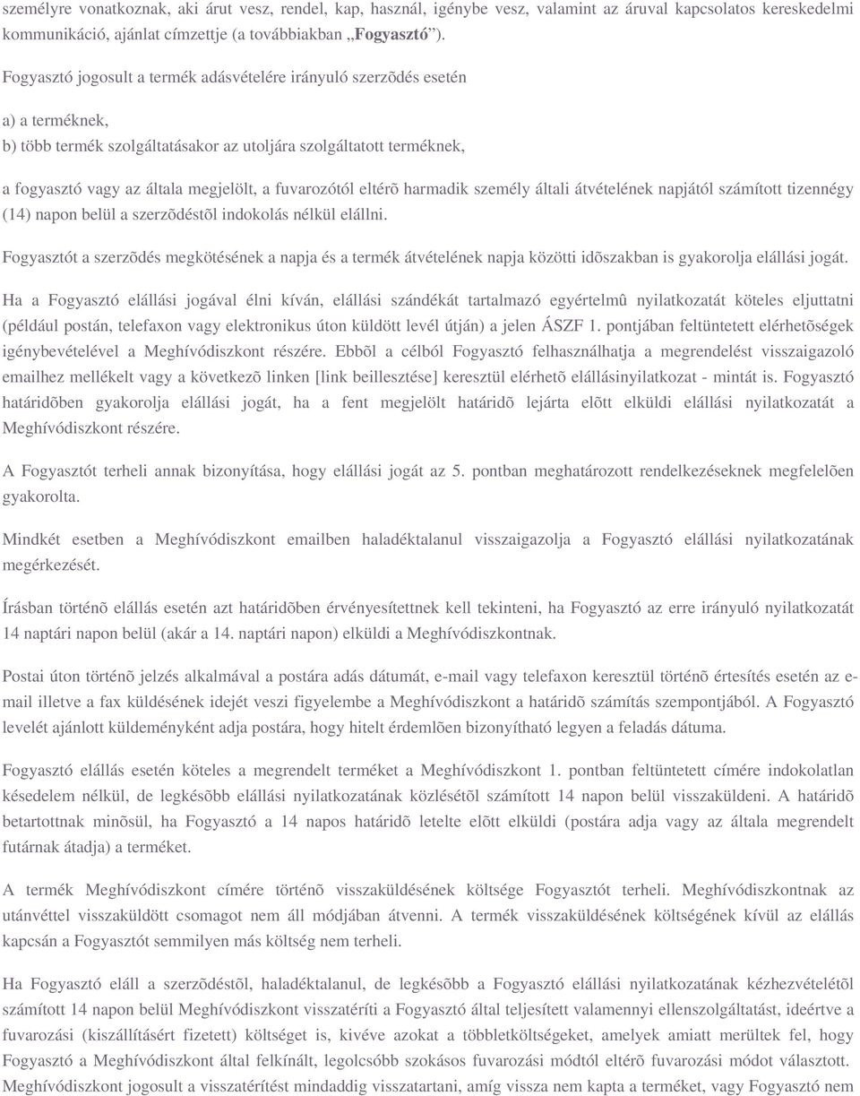 fuvarozótól eltérõ harmadik személy általi átvételének napjától számított tizennégy (14) napon belül a szerzõdéstõl indokolás nélkül elállni.