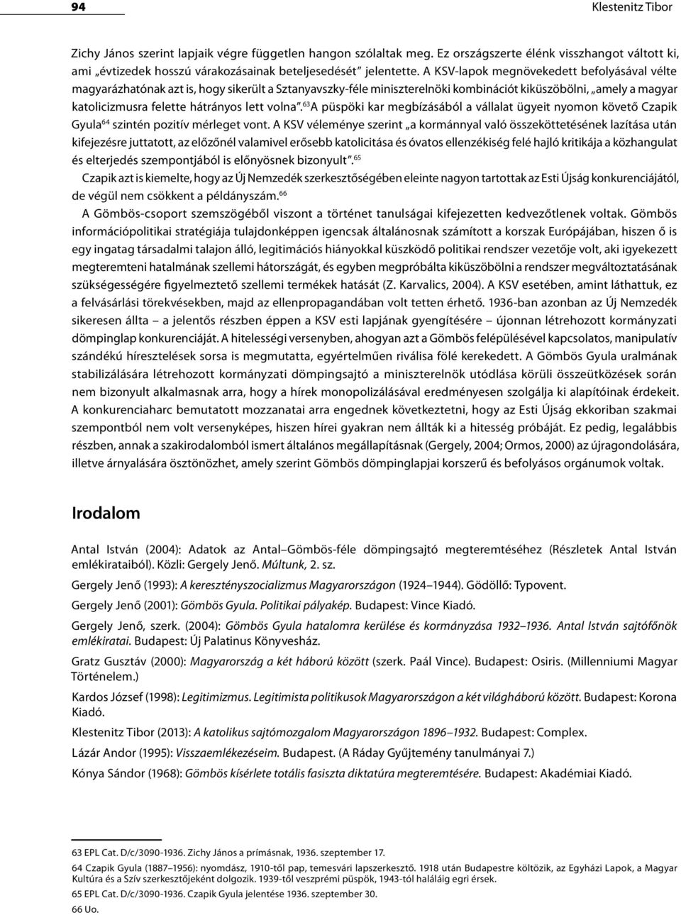 volna. 63 A püspöki kar megbízásából a vállalat ügyeit nyomon követő Czapik Gyula 64 szintén pozitív mérleget vont.